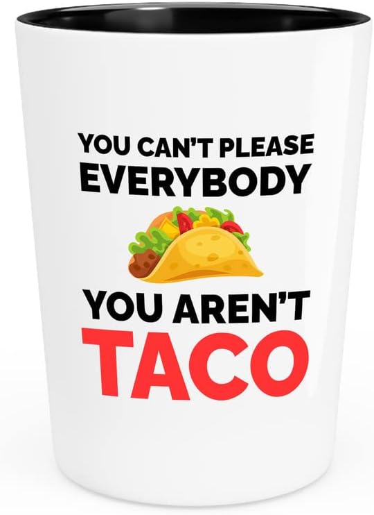 Flairy Föld Taco Szerető Pohár 1,5 oz - Nem kérek Mindenkit, Hogy Nem Taco - Mexikói Étel, Taco Szerelmeseinek Élelmiszer Szerelmeseinek